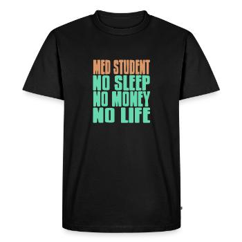 Med Student No Sleep No Money No Life Funny Tea - Men's Premium Organic T-Shirt - black - Front - Nico (187cm)