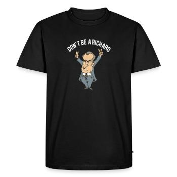 Don t Be A Richard Funny Watergate Richard Nixon - Men's Premium Organic T-Shirt - black - Front - Nico (187cm)