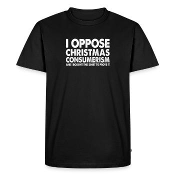 I Oppose Christmas Consumerism Funny Anti Xmas - Men's Premium Organic T-Shirt - black - Front - Nico (187cm)