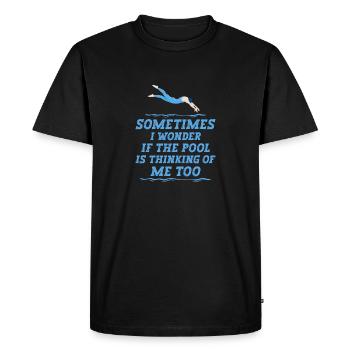 Sometimes I Wonder If The Pool Is Thinking Of Me - Men's Premium Organic T-Shirt - black - Front - Nico (187cm)
