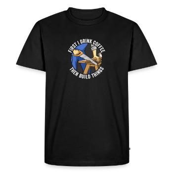 First I Drink Coffee Then I Build Things Carpentry - Men's Premium Organic T-Shirt - black - Front - Nico (187cm)