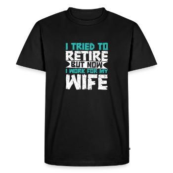 I Tried To Retire But Now I Work For My Wife - Men's Premium Organic T-Shirt - black - Front - Nico (187cm)