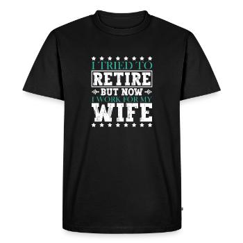 I Tried To Retire But Now I Work For My Wife - Men's Premium Organic T-Shirt - black - Front - Nico (187cm)