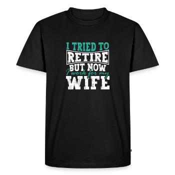 I Tried To Retire But Now I Work For My Wife - Men's Premium Organic T-Shirt - black - Front - Nico (187cm)