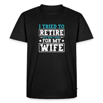 I Tried To Retire But Now I Work For My Wife - Men's Premium Organic T-Shirt - black - Front - Nico (187cm)