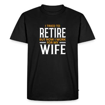 I Tried To Retire But Now I Work For My Wife - Men's Premium Organic T-Shirt - black - Front - Nico (187cm)