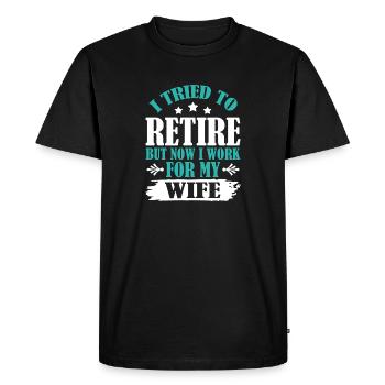 I Tried To Retire But Now I Work For My Wife - Men's Premium Organic T-Shirt - black - Front - Nico (187cm)