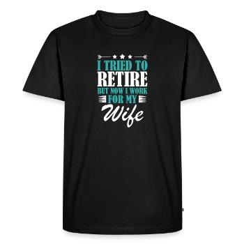 I Tried To Retire But Now I Work For My Wife - Men's Premium Organic T-Shirt - black - Front - Nico (187cm)