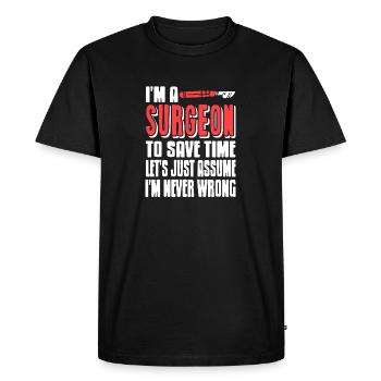 Funny I'm A Surgeon To Save Time Let's Just Assume - Men's Premium Organic T-Shirt - black - Front - Nico (187cm)