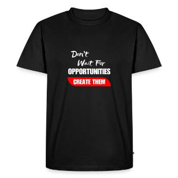 Don't Wait For Opportunities Create Them - Men's Premium Organic T-Shirt - black - Front - Nico (187cm)
