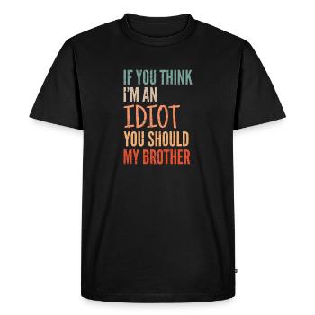If you think I'm an idiot, you should - Men's Premium Organic T-Shirt - black - Front - Nico (187cm)