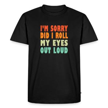 Je suis désolé ai-je levé les yeux au ciel drôle - T-shirt Premium bio Homme - noir - Devant - Nico (187cm)