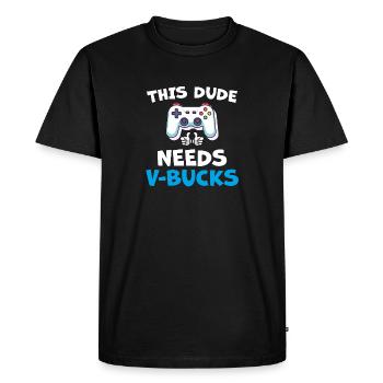 Funny This Dude Needs V Bucks Will Work For Bucks - Men's Premium Organic T-Shirt - black - Front - Nico (187cm)