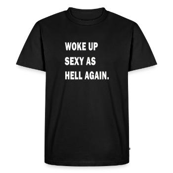 I Woke Up Sexy As Hell Again Funny Sarcasm Saying - Men's Premium Organic T-Shirt - black - Front - Nico (187cm)