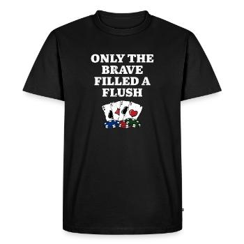 Only the Brave Filled a Flush Casino Poker - Men's Premium Organic T-Shirt - black - Front - Nico (187cm)