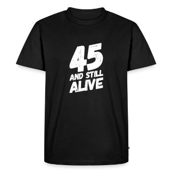 45 And Still Alive 45th Birthday 45 Years Old - Men's Premium Organic T-Shirt - black - Front - Nico (187cm)