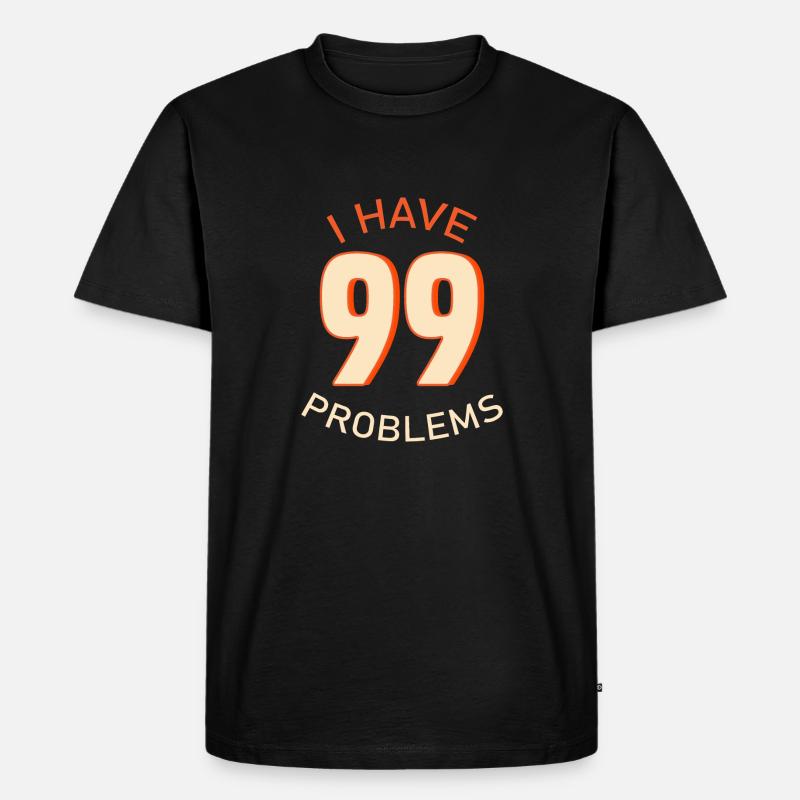 I Have 99 Problems - Männer Premium Bio T-Shirt - Schwarz