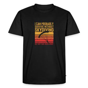 I can probably do without skydiving - Men's Premium Organic T-Shirt - black - Front - Nico (187cm)