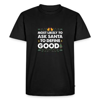 Most Likely To Ask Santa To Define Good Christmas - Men's Premium Organic T-Shirt - black - Front - Nico (187cm)