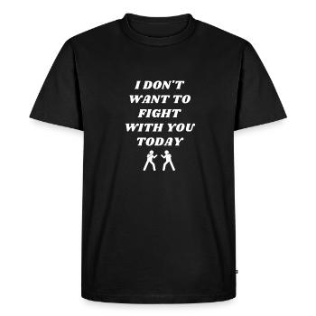 I don't want to Fight with you TODAY - Men's Premium Organic T-Shirt - black - Front - Nico (187cm)