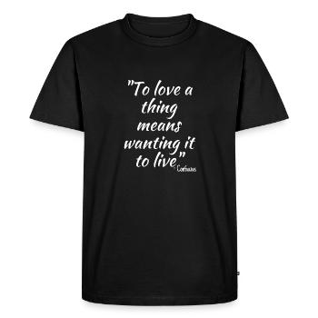 To love a thing means wanting it to live... - Men's Premium Organic T-Shirt - black - Front - Nico (187cm)