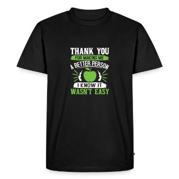 THANK YOU FOR MAKING ME A BETTER PERSON I KNOW IT - Men's Premium Organic T-Shirt - black - Front - Nico (187cm)