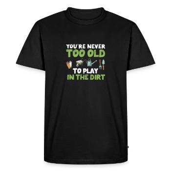You're never too old to play in the dirt Funny - Men's Premium Organic T-Shirt - black - Front - Nico (187cm)
