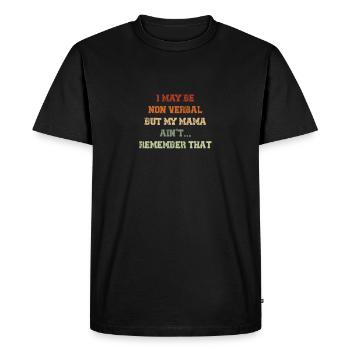 I May Be Non Verbal But My Mama Ain't Remember - Men's Premium Organic T-Shirt - black - Front - Nico (187cm)
