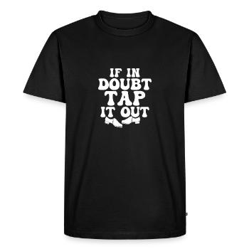 If In Doubt Tap It Out Tap Dancer Tap Dance - Men's Premium Organic T-Shirt - black - Front - Nico (187cm)