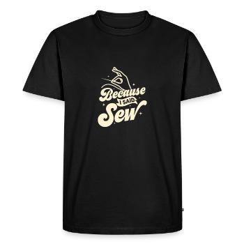 Because I Said Sew Crafting Sewing Machine - Men's Premium Organic T-Shirt - black - Front - Nico (187cm)