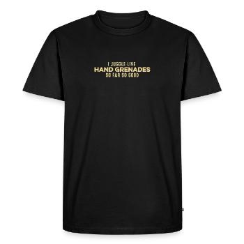I Juggle Live Hand Grenades So Far So Good Funny - Men's Premium Organic T-Shirt - black - Front - Nico (187cm)