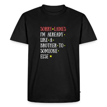 Sorry Ladies I'm Already a Brother to Someone Else - T-shirt Premium bio Homme - noir - Devant - Nico (187cm)