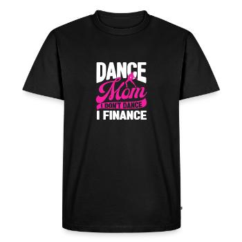 Dance Mom I Don’t Dance I Finance Funny Dancing - T-shirt Premium bio Homme - noir - Devant - Nico (187cm)