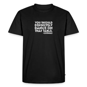 You Should Definitely Dance On That Table Cognac - Men's Premium Organic T-Shirt - black - Front - Nico (187cm)