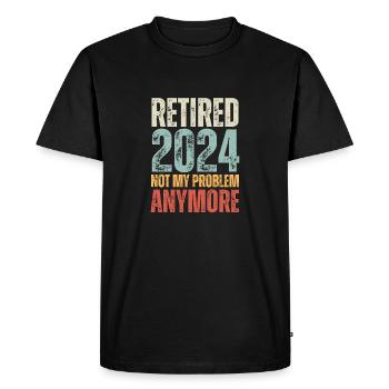 RETIRED 2024 NOT MY PROBLEM ANYMORE - Men's Premium Organic T-Shirt - black - Front - Nico (187cm)