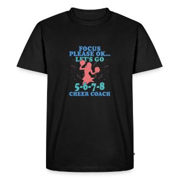 Focus Please Ok... Let's Go 5-6-7-8 Cheer Coach Che - Men's Premium Organic T-Shirt - black - Front - Nico (187cm)