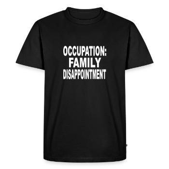 Occupation Family Disappointment funny quote - Men's Premium Organic T-Shirt - black - Front - Nico (187cm)