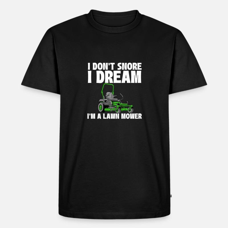 Ich schnarche nicht, ich träume, ich bin ein Rasenmäher - Gartenarbeit - Männer Premium Bio T-Shirt - Schwarz