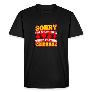 Sorry For What I Said While Playing Cribbage - Men's Premium Organic T-Shirt - black - Front - Nico (187cm)