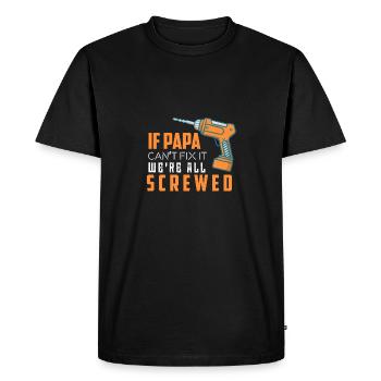DRILL - If Dad Can not Fix It - We're All Screwed - Men's Premium Organic T-Shirt - black - Front - Nico (187cm)