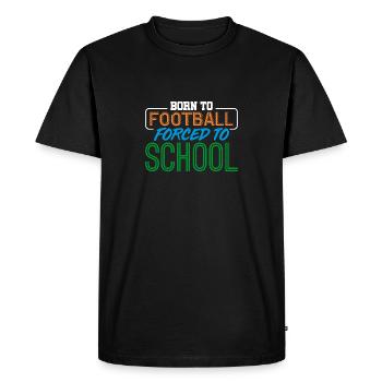 For football born forced to school - Men's Premium Organic T-Shirt - black - Front - Nico (187cm)