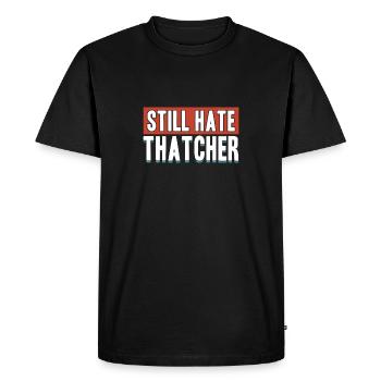 Still Hate Thatcher Anti Capitalists Against Gifts - Men's Premium Organic T-Shirt - black - Front - Nico (187cm)