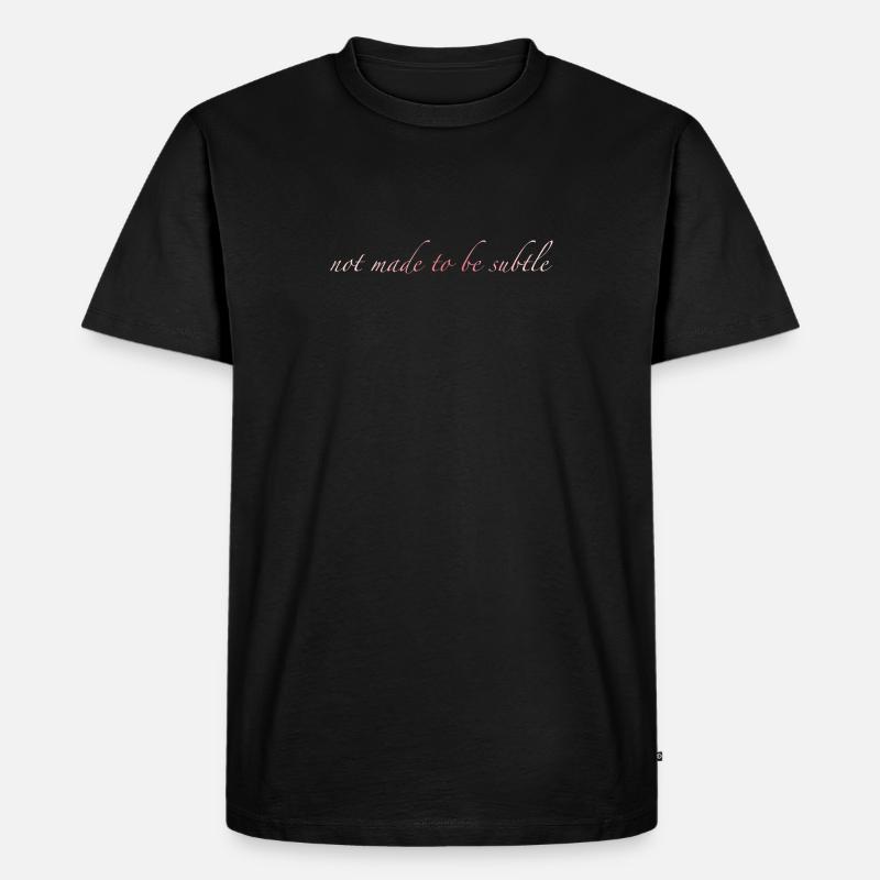 not made to be subtle - Männer Premium Bio T-Shirt - Schwarz