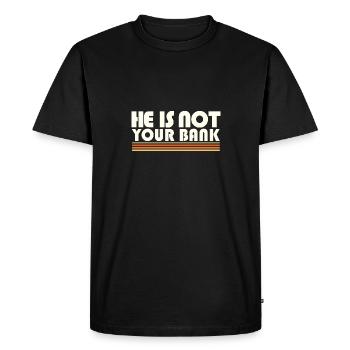 Empowerment Quotes He Is Not Your Bank Gender - Men's Premium Organic T-Shirt - black - Front - Nico (187cm)