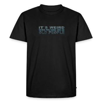 C’est bizarre d’avoir le même âge que les personnes âgées - T-shirt Premium bio Homme - noir - Devant - Nico (187cm)