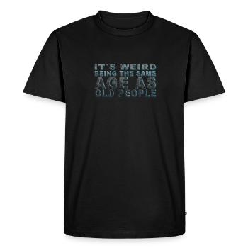 C’est bizarre d’avoir le même âge que les personnes âgées - T-shirt Premium bio Homme - noir - Devant - Nico (187cm)