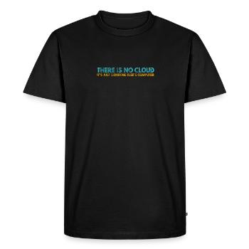 There is no Cloud, It's just someone else's - Men's Premium Organic T-Shirt - black - Front - Nico (187cm)