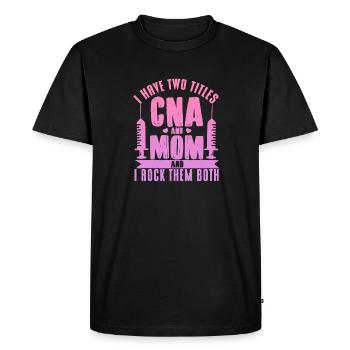CNA Mom I Have Two Titles CNA and Mom Mother Courage - Men's Premium Organic T-Shirt - black - Front - Nico (187cm)