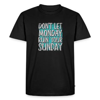 Don't Let Monday Ruin Your Sunday Weekend - Men's Premium Organic T-Shirt - black - Front - Nico (187cm)