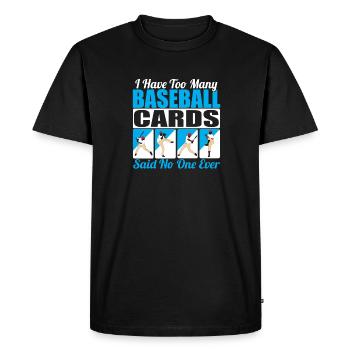 Collector I Have Too Many Baseball Cards Said No O - Men's Premium Organic T-Shirt - black - Front - Nico (187cm)